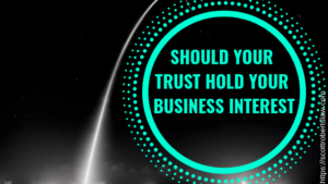SHOULD YOUR TRUST HOLD YOUR BUSINESS INTEREST