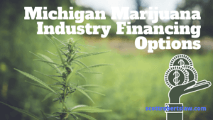 Michigan Marijuana Industry Financing Options